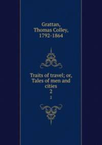 Traits of travel; or, Tales of men and cities. 2