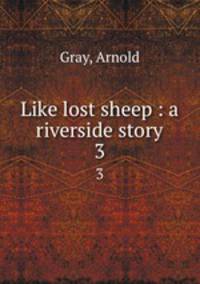 Like lost sheep : a riverside story. 3