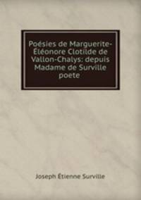 Posies de Marguerite-lonore Clotilde de Vallon-Chalys: depuis Madame de Surville poete .