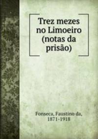 Trez mezes no Limoeiro (notas da priso)