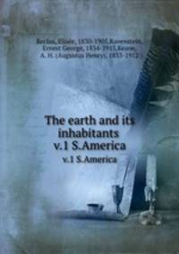 The earth and its inhabitants . v.1 S.America