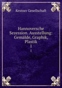 Hannoversche Sezession. Ausstellung: Gemlde, Graphik, Plastik. 1