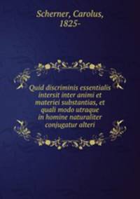 Quid discriminis essentialis intersit inter animi et materiei substantias, et quali modo utraque in homine naturaliter conjugatur alteri
