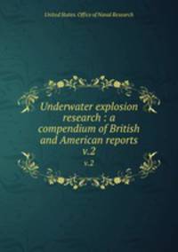 Underwater explosion research : a compendium of British and American reports. v.2