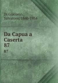Da Capua a Caserta. 87