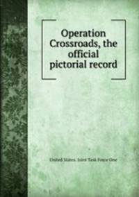 Operation Crossroads, the official pictorial record