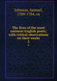 The lives of the most eminent English poets; with critical observations on their works. 2