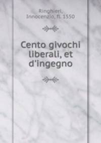 Cento givochi liberali, et d`ingegno