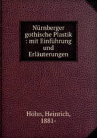 Nrnberger gothische Plastik : mit Einfhrung und Erluterungen