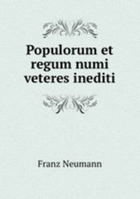Populorum et regum numi veteres inediti.
