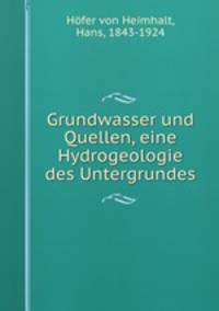 Grundwasser und Quellen, eine Hydrogeologie des Untergrundes
