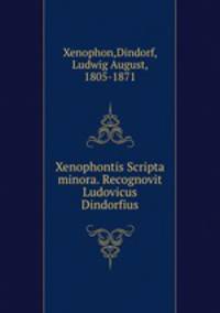 Xenophontis Scripta minora. Recognovit Ludovicus Dindorfius