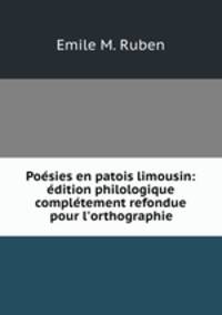 Posies en patois limousin: dition philologique compltement refondue pour l`orthographie