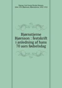 Bjrnstjerne Bjrnson : festskrift i anledning af hans 70 aars fdselsdag