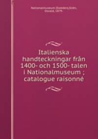 Italienska handteckningar frn 1400- och 1500- talen i Nationalmuseum ; catalogue raisonn