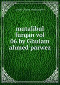mutalibul furqan vol 06 by Ghulam ahmed parwez