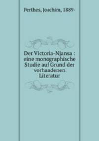 Der Victoria-Njansa : eine monographische Studie auf Grund der vorhandenen Literatur