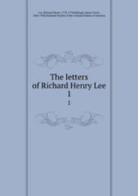 The letters of Richard Henry Lee. 1