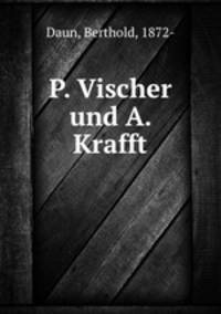 P. Vischer und A. Krafft