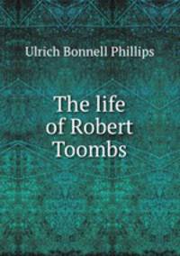 The life of Robert Toombs