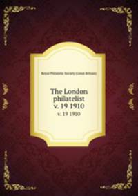 The London philatelist. v. 19 1910