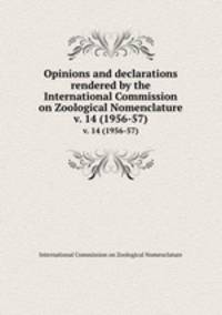 Opinions and declarations rendered by the International Commission on Zoological Nomenclature. v. 14 (1956-57)