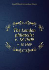 The London philatelist. v. 18 1909
