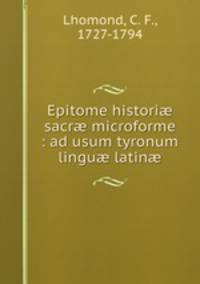 Epitome histori sacr microforme : ad usum tyronum lingu latin