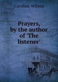 Prayers, by the author of `The listener`.