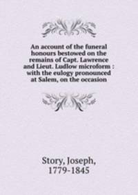 An account of the funeral honours bestowed on the remains of Capt. Lawrence and Lieut. Ludlow microform : with the eulogy pronounced at Salem, on the occasion
