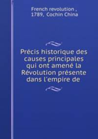 Prcis historique des causes principales qui ont amen la Rvolution prsente dans l`empire de .