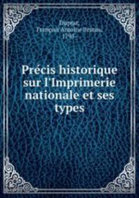 Precis historique sur l`Imprimerie nationale et ses types