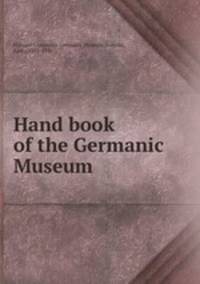 Hand book of the Germanic Museum