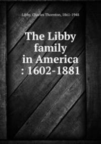 The Libby family in America : 1602-1881