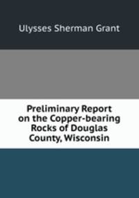 Preliminary Report on the Copper-bearing Rocks of Douglas County, Wisconsin