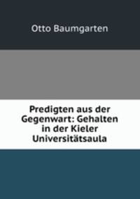 Predigten aus der Gegenwart: Gehalten in der Kieler Universittsaula