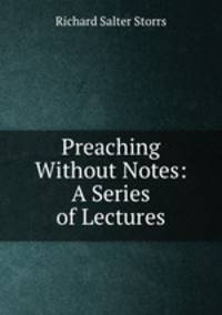 Preaching Without Notes: A Series of Lectures