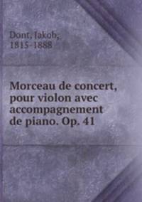 Morceau de concert, pour violon avec accompagnement de piano. Op. 41
