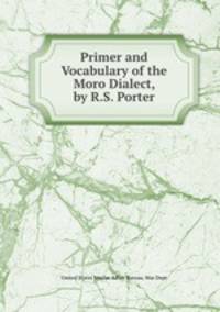 Primer and Vocabulary of the Moro Dialect, by R.S. Porter