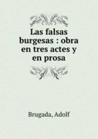 Las falsas burgesas : obra en tres actes y en prosa