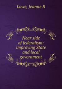 Near side of federalism: improving State and local government