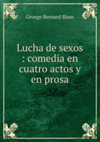 Lucha de sexos : comedia en cuatro actos y en prosa