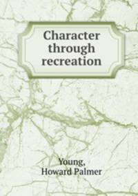 Character through recreation