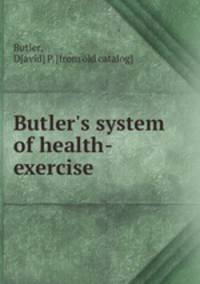 Butler`s system of health-exercise