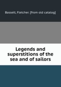 Legends and superstitions of the sea and of sailors
