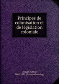 Principes de colonisation et de legislation coloniale