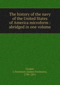 The history of the navy of the United States of America microform : abridged in one volume