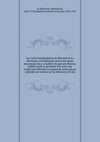 Les noels bourguignons de Bernard de La Monnoye (Gui-Barzay) suivis des noels maconnais du p. Lhuillier (le parrain Bliaise), publis pour la premere fois avec une traduction littrale en regard du texte patois, prcds de notices sur La Monnoye et Lhu