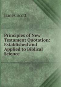 Principles of New Testament Quotation: Established and Applied to Biblical Science