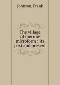 The village of merrow microform : its past and present